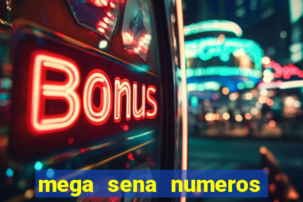 mega sena numeros que mais saem