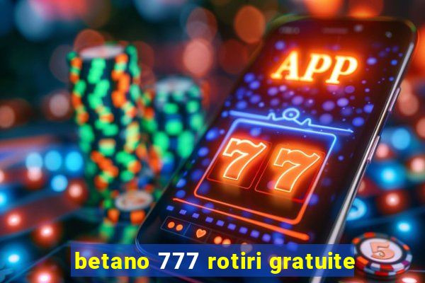 betano 777 rotiri gratuite