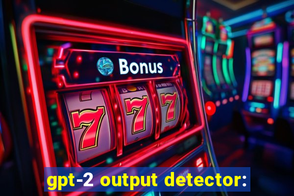 gpt-2 output detector: