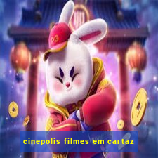 cinepolis filmes em cartaz