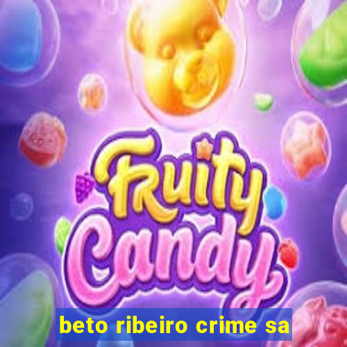 beto ribeiro crime sa