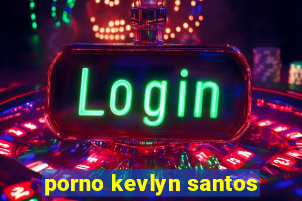 porno kevlyn santos