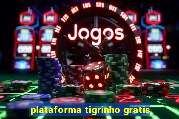 plataforma tigrinho gratis