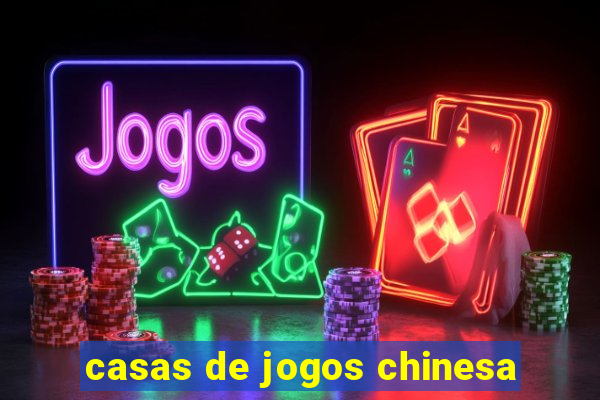 casas de jogos chinesa