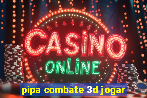 pipa combate 3d jogar