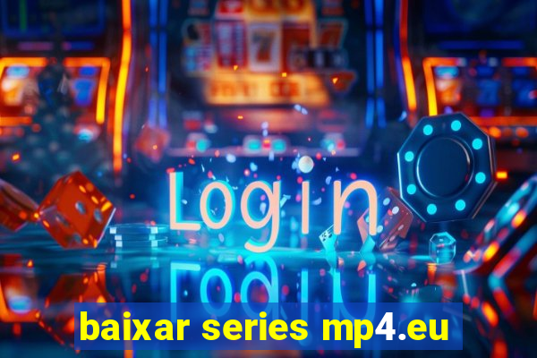 baixar series mp4.eu