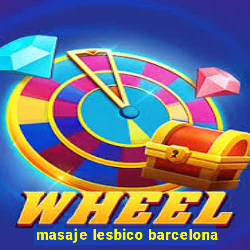 masaje lesbico barcelona