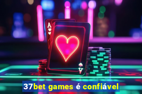 37bet games é confiável