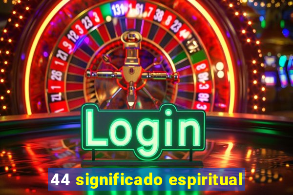 44 significado espiritual