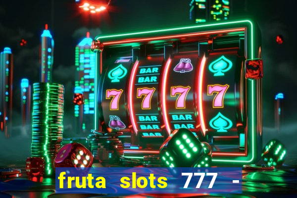 fruta slots 777 - mega jackpot