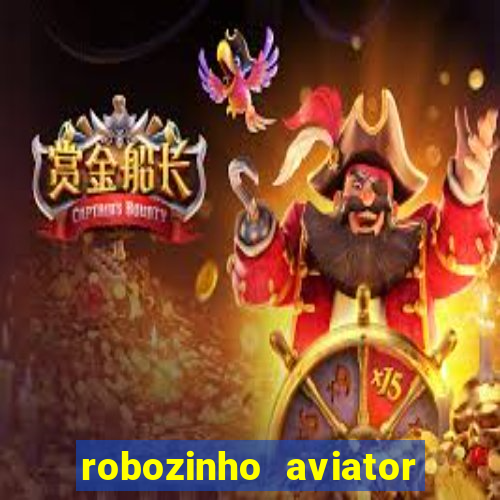 robozinho aviator bet nacional