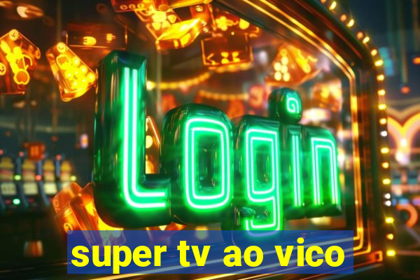 super tv ao vico