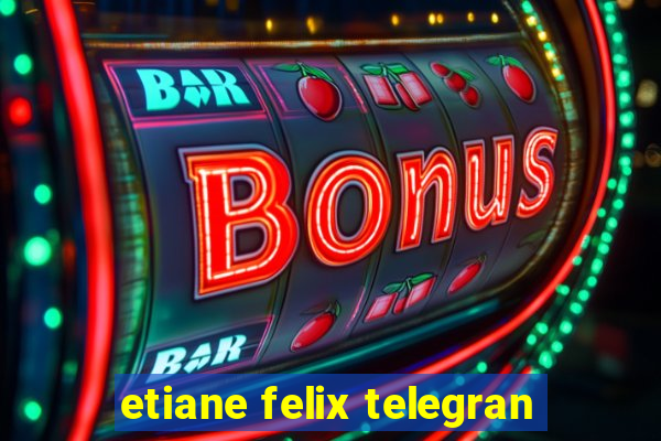 etiane felix telegran