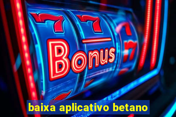 baixa aplicativo betano