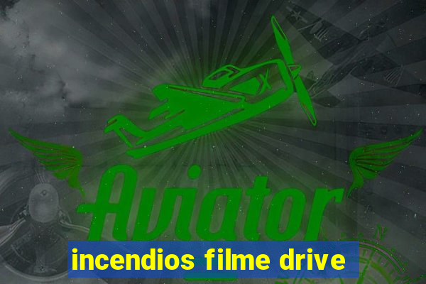 incendios filme drive