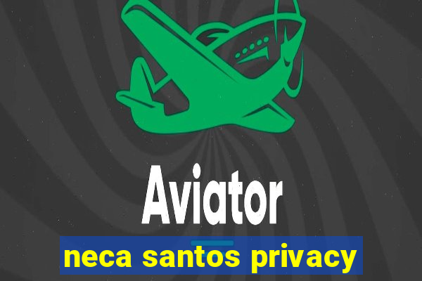 neca santos privacy