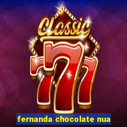 fernanda chocolate nua