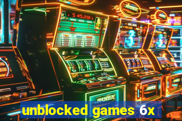 unblocked games 6x