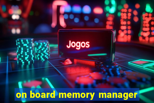 on board memory manager