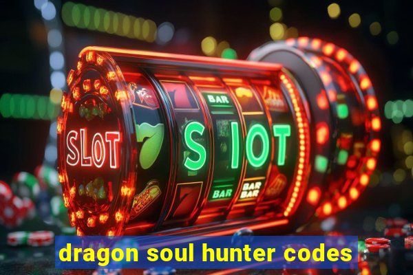 dragon soul hunter codes