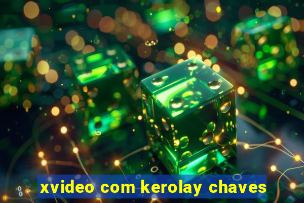 xvideo com kerolay chaves