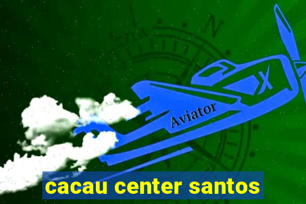 cacau center santos