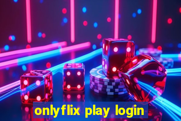 onlyflix play login