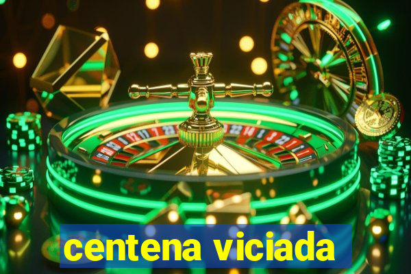 centena viciada