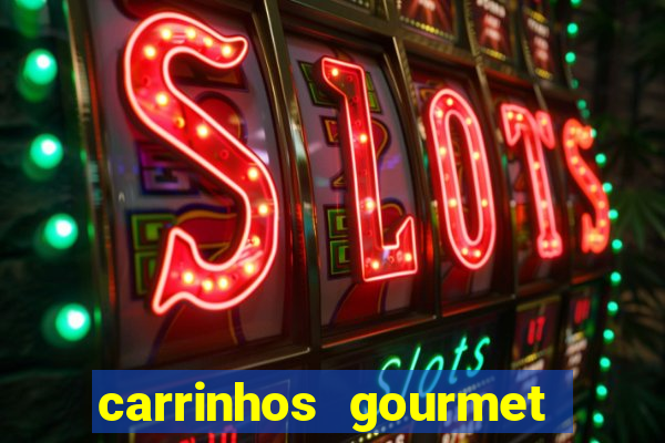 carrinhos gourmet para festas