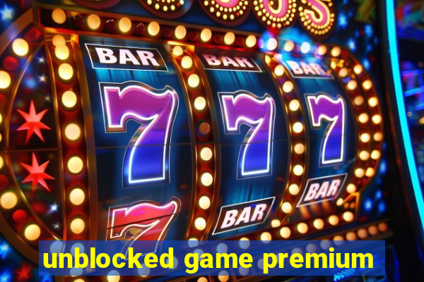 unblocked game premium