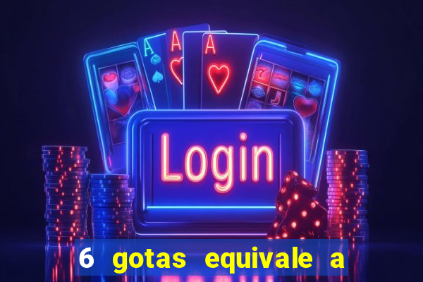 6 gotas equivale a quantos ml