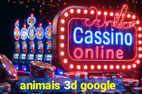 animais 3d google