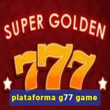 plataforma g77 game