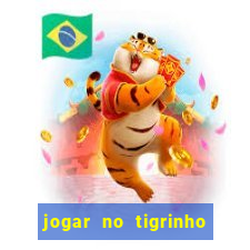 jogar no tigrinho sem deposito