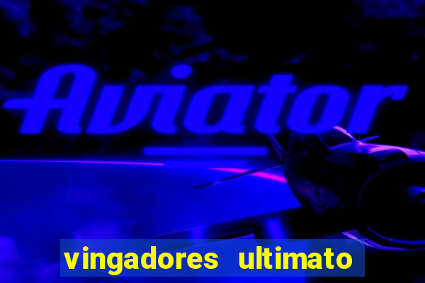 vingadores ultimato filme completo dublado online gratis