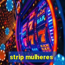 strip mulheres