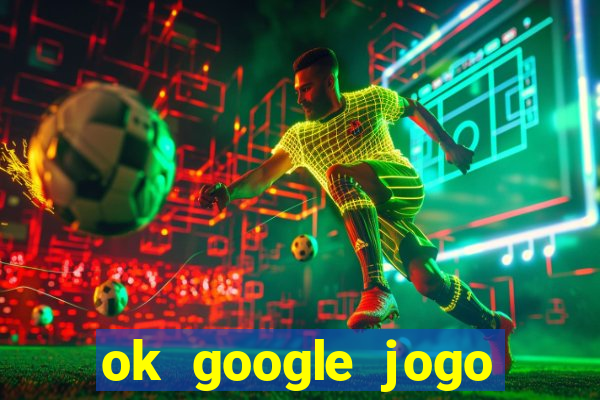 ok google jogo para ganhar dinheiro