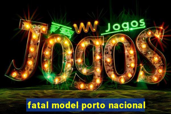 fatal model porto nacional