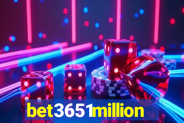 bet3651million