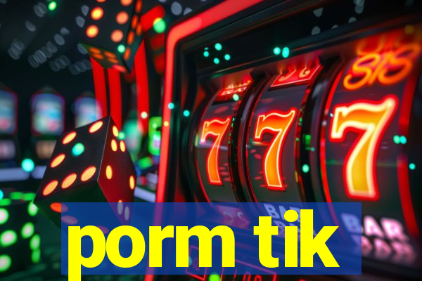 porm tik