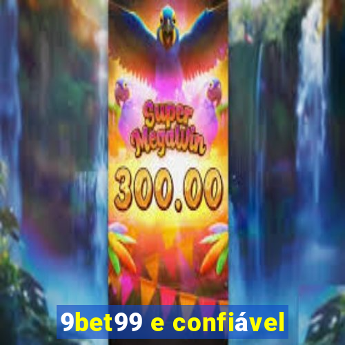 9bet99 e confiável