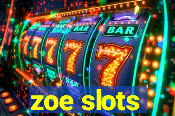 zoe slots