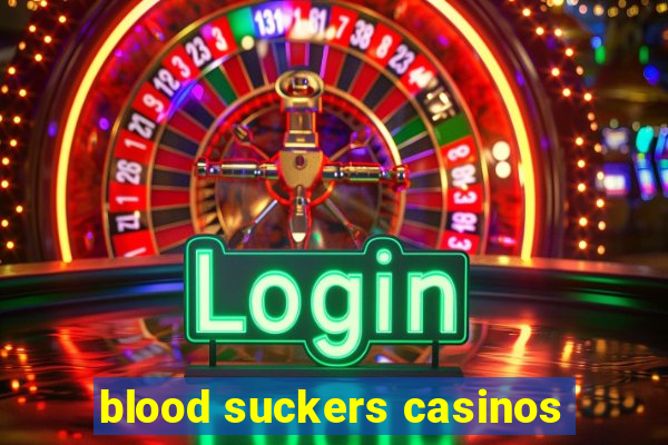 blood suckers casinos