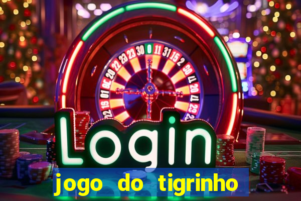 jogo do tigrinho ganha dinheiro mesmo