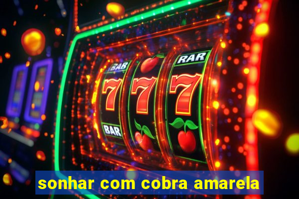 sonhar com cobra amarela