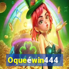 Oqueéwin444