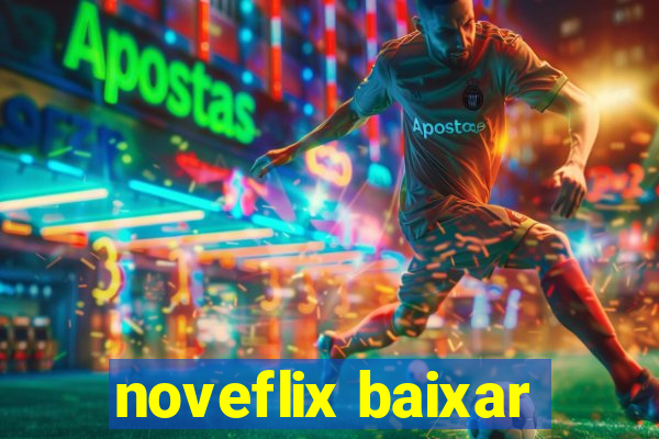 noveflix baixar