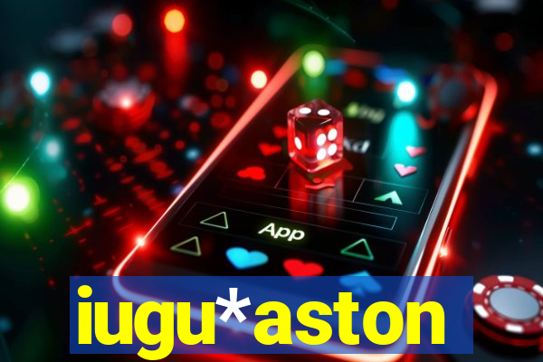 iugu*aston