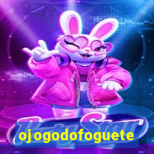 ojogodofoguete