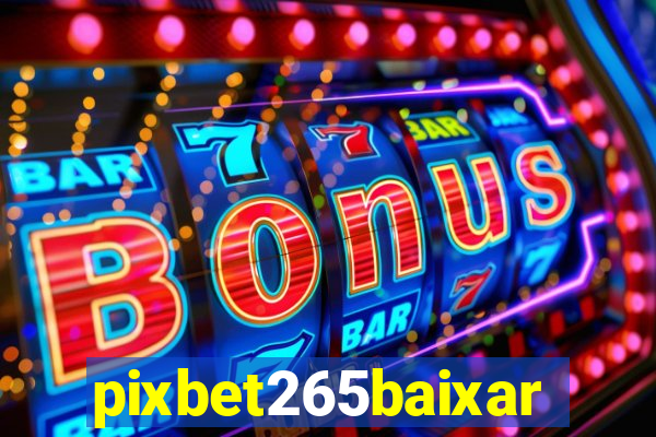 pixbet265baixar